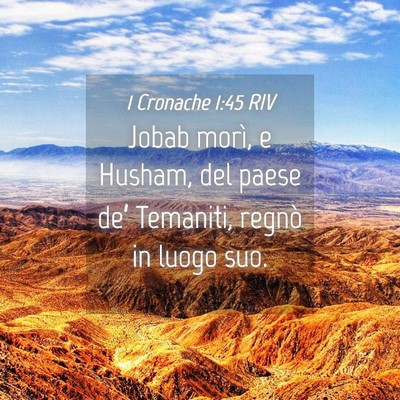 Picture 04 - 1 Cronache 1:45 RIV - Jobab morì, e Husham, del paese de’ Temaniti, - Bible Verse Picture