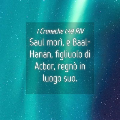 Picture 04 - 1 Cronache 1:49 RIV - Saul morì, e Baal-Hanan, figliuolo di Acbor, - Bible Verse Picture