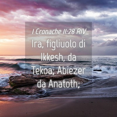 Picture 04 - 1 Cronache 11:28 RIV - Ira, figliuolo di Ikkesh, da Tekoa; Abiezer da - Bible Verse Picture