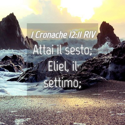 Picture 04 - 1 Cronache 12:11 RIV - Attai il sesto; Eliel, il - Bible Verse Picture