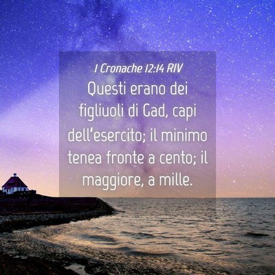 Picture 04 - 1 Cronache 12:14 RIV - Questi erano dei figliuoli di Gad, capi - Bible Verse Picture