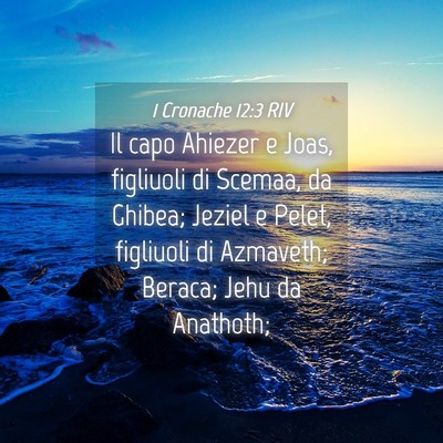 Picture 04 - 1 Cronache 12:3 RIV - Il capo Ahiezer e Joas, figliuoli di Scemaa, da - Bible Verse Picture