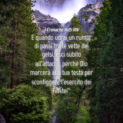 Picture 04 - 1 Cronache 14:15 RIV - E quando udrai un rumor di passi tra le vette dei - Bible Verse Picture