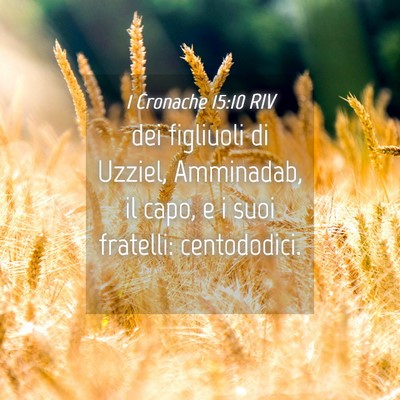 Picture 04 - 1 Cronache 15:10 RIV - dei figliuoli di Uzziel, Amminadab, il capo, e i - Bible Verse Picture