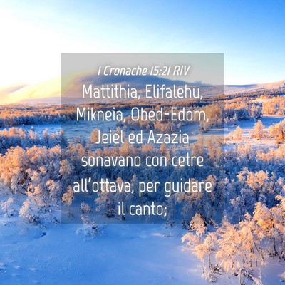 Picture 04 - 1 Cronache 15:21 RIV - Mattithia, Elifalehu, Mikneia, Obed-Edom, Jeiel - Bible Verse Picture