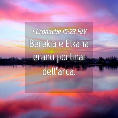 Picture 04 - 1 Cronache 15:23 RIV - Berekia e Elkana erano portinai - Bible Verse Picture