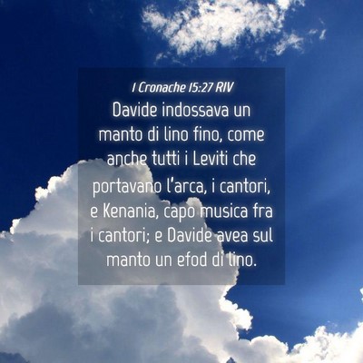 Picture 04 - 1 Cronache 15:27 RIV - Davide indossava un manto di lino fino, come - Bible Verse Picture