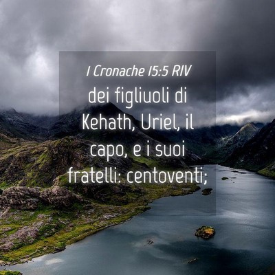 Picture 04 - 1 Cronache 15:5 RIV - dei figliuoli di Kehath, Uriel, il capo, e i suoi - Bible Verse Picture