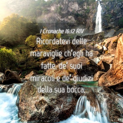 Picture 04 - 1 Cronache 16:12 RIV - Ricordatevi delle maraviglie ch’egli ha fatte, - Bible Verse Picture