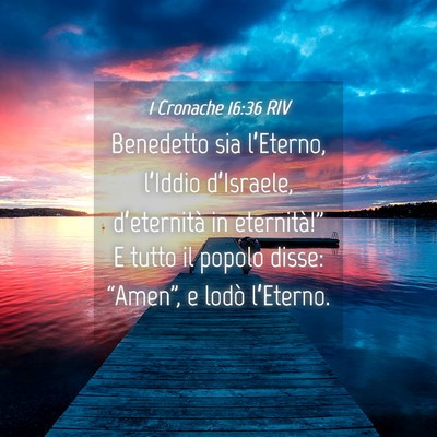 Picture 04 - 1 Cronache 16:36 RIV - Benedetto sia l’Eterno, l’Iddio d’Israele, - Bible Verse Picture