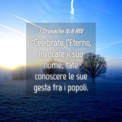 Picture 04 - 1 Cronache 16:8 RIV - “Celebrate l’Eterno, invocate il suo nome; - Bible Verse Picture