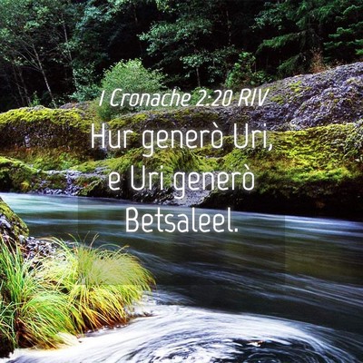Picture 04 - 1 Cronache 2:20 RIV - Hur generò Uri, e Uri generò - Bible Verse Picture