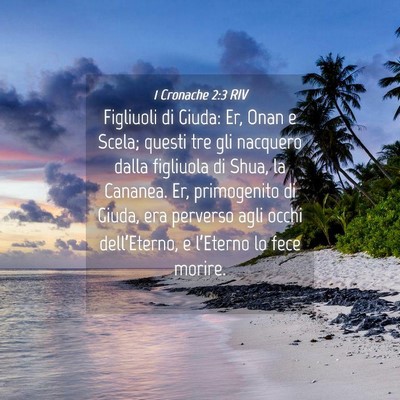 Picture 04 - 1 Cronache 2:3 RIV - Figliuoli di Giuda: Er, Onan e Scela; questi tre - Bible Verse Picture