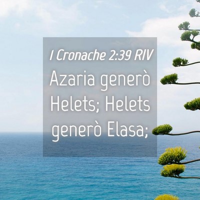 Picture 04 - 1 Cronache 2:39 RIV - Azaria generò Helets; Helets generò - Bible Verse Picture