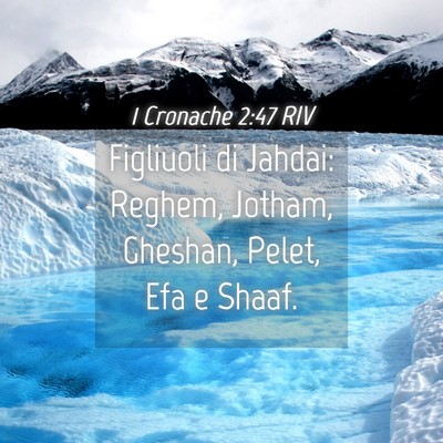 Picture 04 - 1 Cronache 2:47 RIV - Figliuoli di Jahdai: Reghem, Jotham, Gheshan, - Bible Verse Picture