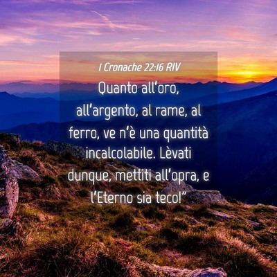 Picture 04 - 1 Cronache 22:16 RIV - Quanto all’oro, all’argento, al rame, al - Bible Verse Picture
