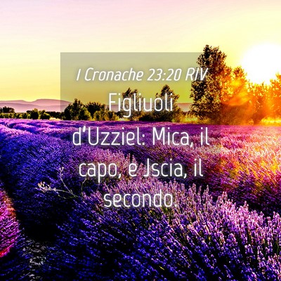 Picture 04 - 1 Cronache 23:20 RIV - Figliuoli d’Uzziel: Mica, il capo, e Jscia, il - Bible Verse Picture