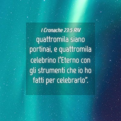 Picture 04 - 1 Cronache 23:5 RIV - quattromila siano portinai, e quattromila - Bible Verse Picture