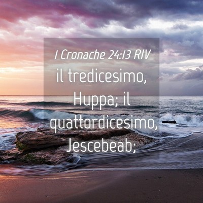 Picture 04 - 1 Cronache 24:13 RIV - il tredicesimo, Huppa; il quattordicesimo, - Bible Verse Picture