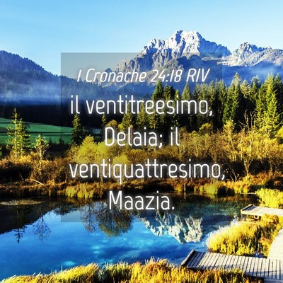 Picture 04 - 1 Cronache 24:18 RIV - il ventitreesimo, Delaia; il ventiquattresimo, - Bible Verse Picture
