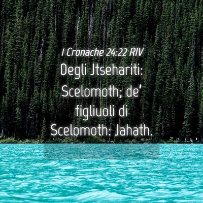 Picture 04 - 1 Cronache 24:22 RIV - Degli Jtsehariti: Scelomoth; de’ figliuoli di - Bible Verse Picture