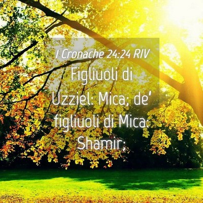 Picture 04 - 1 Cronache 24:24 RIV - Figliuoli di Uzziel: Mica; de’ figliuoli di - Bible Verse Picture