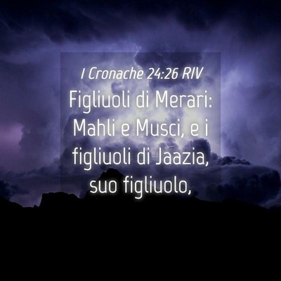 Picture 04 - 1 Cronache 24:26 RIV - Figliuoli di Merari: Mahli e Musci, e i figliuoli - Bible Verse Picture