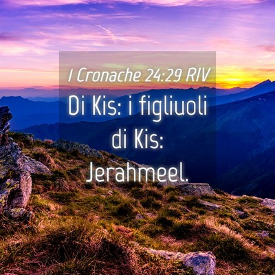 Picture 04 - 1 Cronache 24:29 RIV - Di Kis: i figliuoli di Kis: - Bible Verse Picture