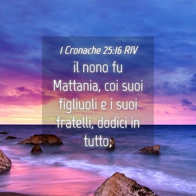 Picture 04 - 1 Cronache 25:16 RIV - il nono fu Mattania, coi suoi figliuoli e i suoi - Bible Verse Picture