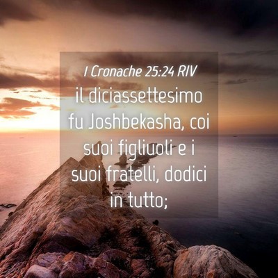 Picture 04 - 1 Cronache 25:24 RIV - il diciassettesimo fu Joshbekasha, coi suoi - Bible Verse Picture
