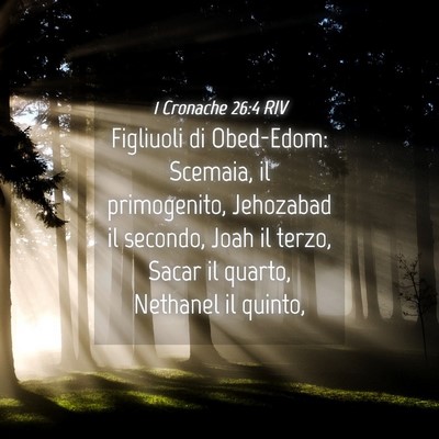 Picture 04 - 1 Cronache 26:4 RIV - Figliuoli di Obed-Edom: Scemaia, il primogenito, - Bible Verse Picture