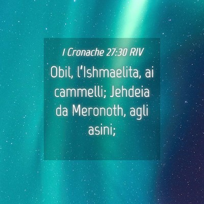 Picture 04 - 1 Cronache 27:30 RIV - Obil, l’Ishmaelita, ai cammelli; Jehdeia da - Bible Verse Picture