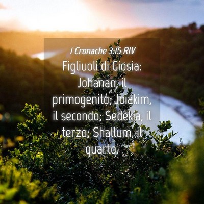 Picture 04 - 1 Cronache 3:15 RIV - Figliuoli di Giosia: Johanan, il primogenito; - Bible Verse Picture