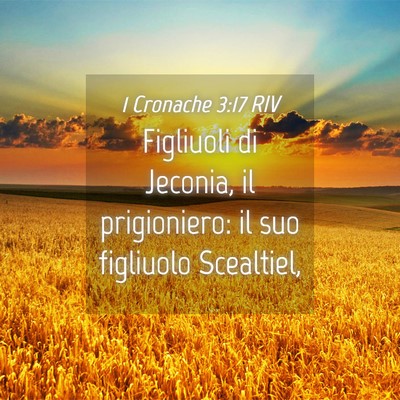 Picture 04 - 1 Cronache 3:17 RIV - Figliuoli di Jeconia, il prigioniero: il suo - Bible Verse Picture