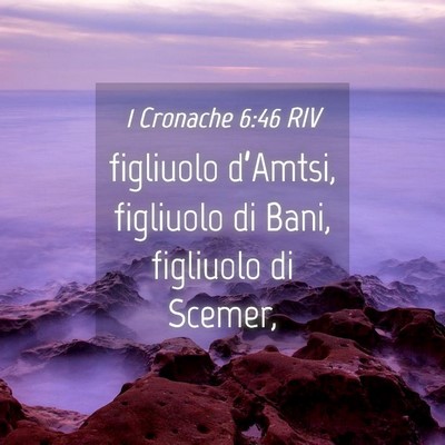 Picture 04 - 1 Cronache 6:46 RIV - figliuolo d’Amtsi, figliuolo di Bani, figliuolo - Bible Verse Picture