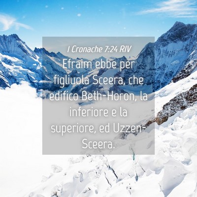 Picture 04 - 1 Cronache 7:24 RIV - Efraim ebbe per figliuola Sceera, che edifico - Bible Verse Picture