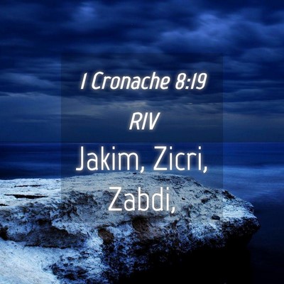Picture 04 - 1 Cronache 8:19 RIV - Jakim, Zicri, - Bible Verse Picture