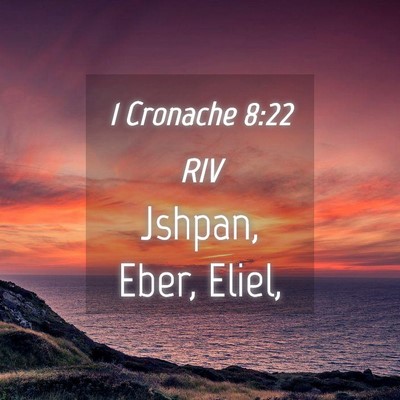 Picture 04 - 1 Cronache 8:22 RIV - Jshpan, Eber, - Bible Verse Picture