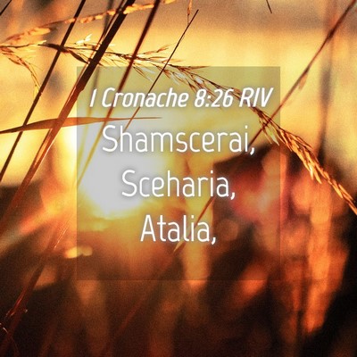 Picture 04 - 1 Cronache 8:26 RIV - Shamscerai, Sceharia, - Bible Verse Picture