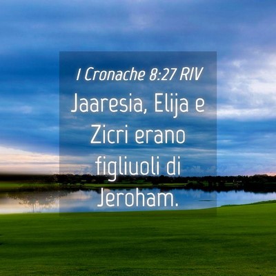 Picture 04 - 1 Cronache 8:27 RIV - Jaaresia, Elija e Zicri erano figliuoli di - Bible Verse Picture