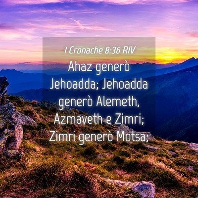 Picture 04 - 1 Cronache 8:36 RIV - Ahaz generò Jehoadda; Jehoadda generò Alemeth, - Bible Verse Picture
