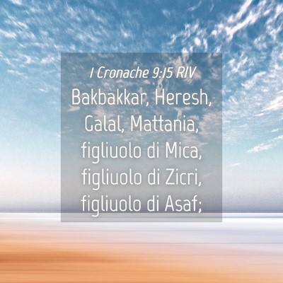 Picture 04 - 1 Cronache 9:15 RIV - Bakbakkar, Heresh, Galal, Mattania, figliuolo di - Bible Verse Picture