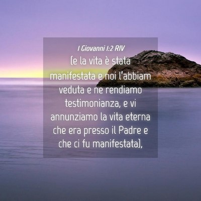 Picture 04 - 1 Giovanni 1:2 RIV - (e la vita è stata manifestata e noi l’abbiam - Bible Verse Picture