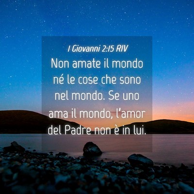 Picture 04 - 1 Giovanni 2:15 RIV - Non amate il mondo né le cose che sono nel - Bible Verse Picture