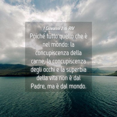 Picture 04 - 1 Giovanni 2:16 RIV - Poiché tutto quello che è nel mondo: la - Bible Verse Picture