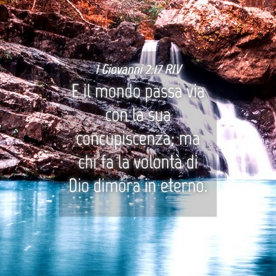 Picture 04 - 1 Giovanni 2:17 RIV - E il mondo passa via con la sua concupiscenza; ma - Bible Verse Picture