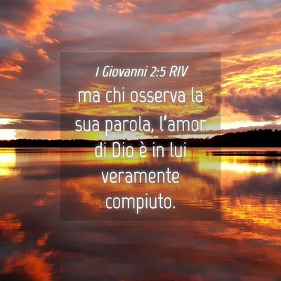 Picture 04 - 1 Giovanni 2:5 RIV - ma chi osserva la sua parola, l’amor di Dio è - Bible Verse Picture