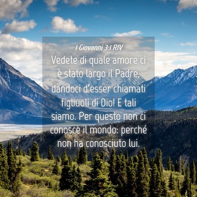 Picture 04 - 1 Giovanni 3:1 RIV - Vedete di quale amore ci è stato largo il Padre, - Bible Verse Picture