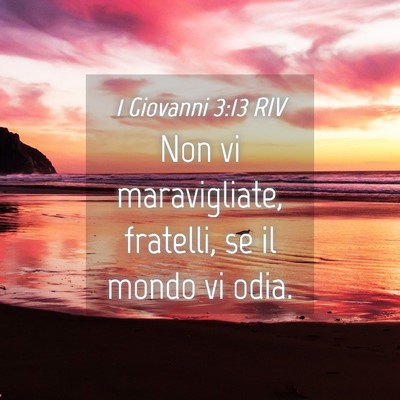 Picture 04 - 1 Giovanni 3:13 RIV - Non vi maravigliate, fratelli, se il mondo vi - Bible Verse Picture
