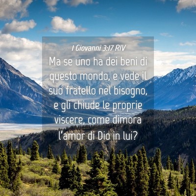 Picture 04 - 1 Giovanni 3:17 RIV - Ma se uno ha dei beni di questo mondo, e vede il - Bible Verse Picture